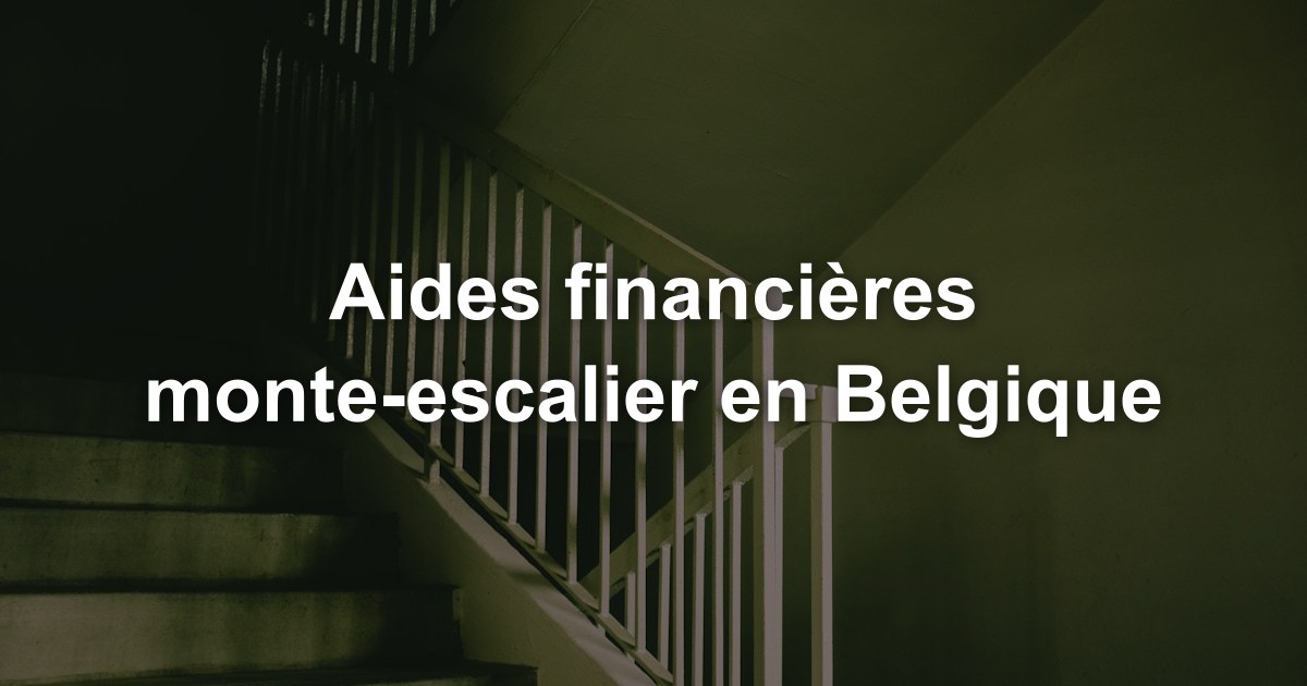Aides financières monte-escalier en Belgique