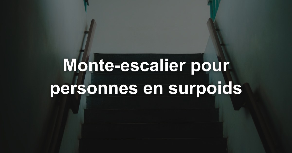 Monte-escalier pour personnes en surpoids